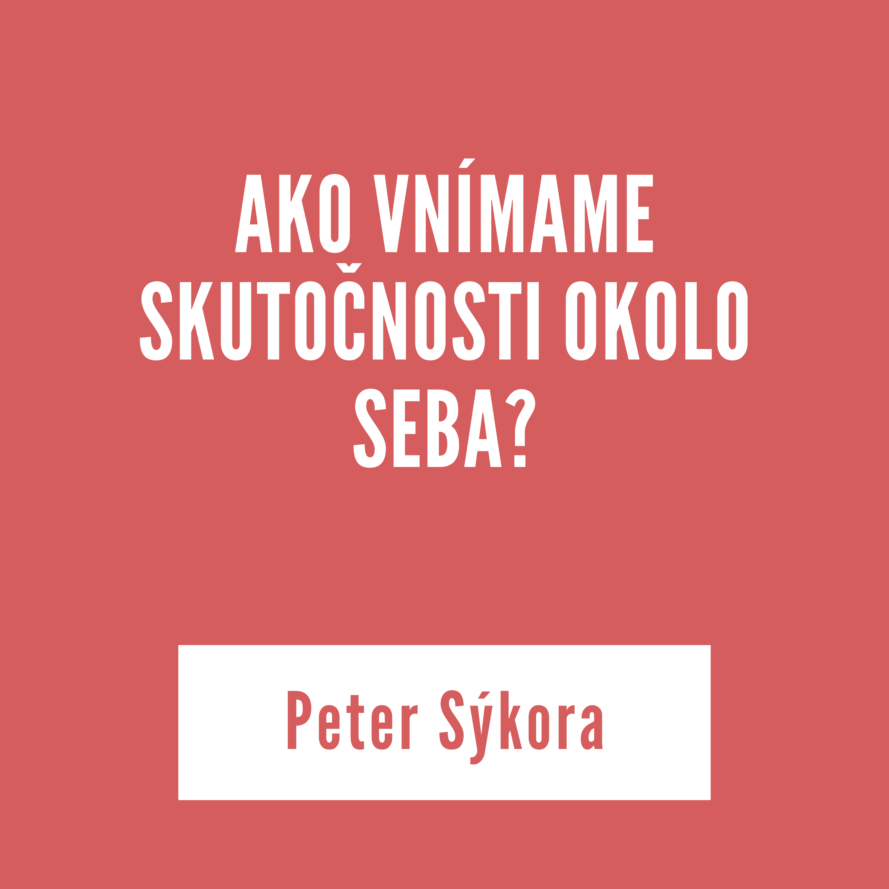 AKO VNÍMAME SKUTOČNOSTI OKOLO SEBA? | Peter Sykora episode artwork