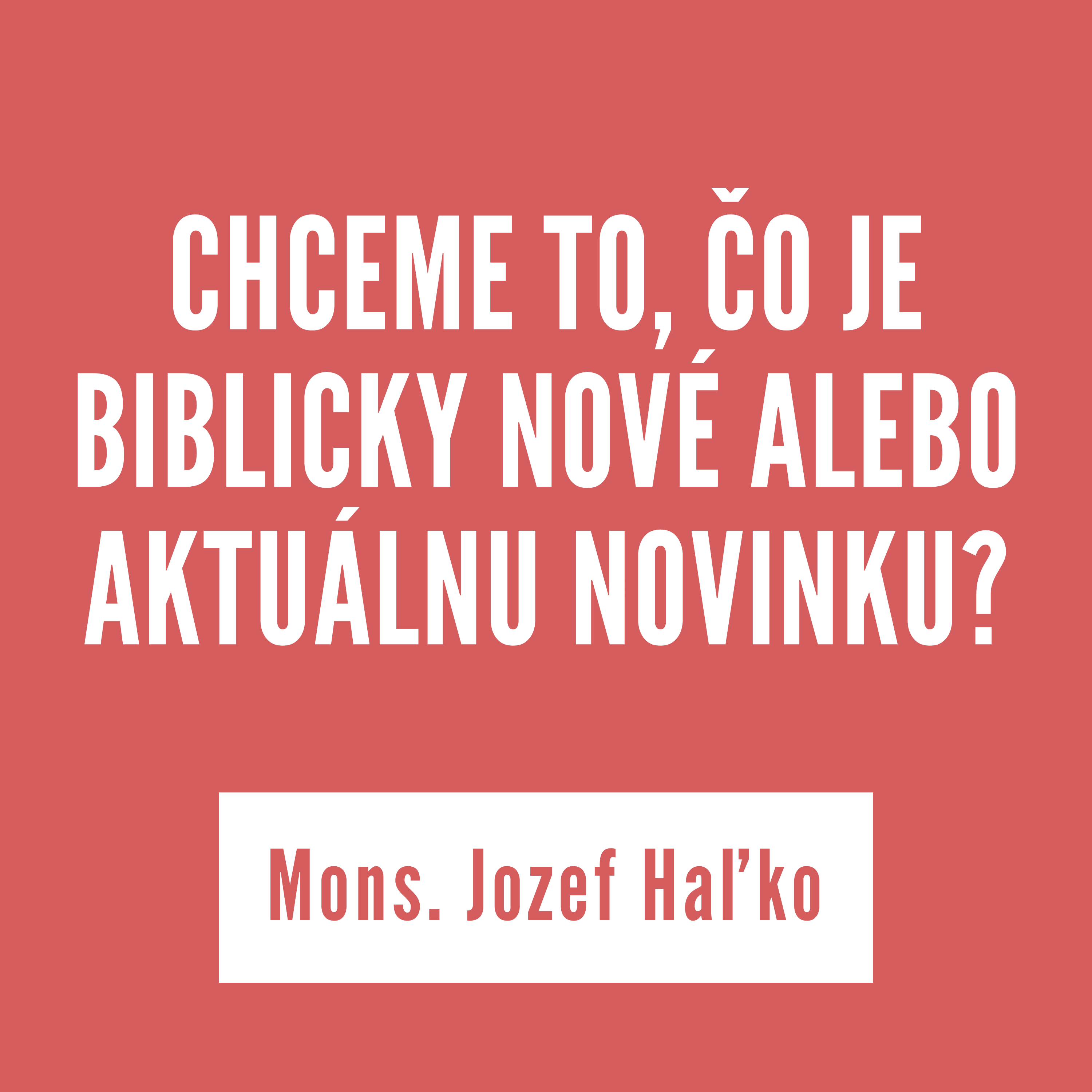 CHCEME TO, ČO JE BIBLICKY NOVÉ ALEBO AKTUÁLNU NOVINKU? | Mons. Jozef Haľko episode artwork