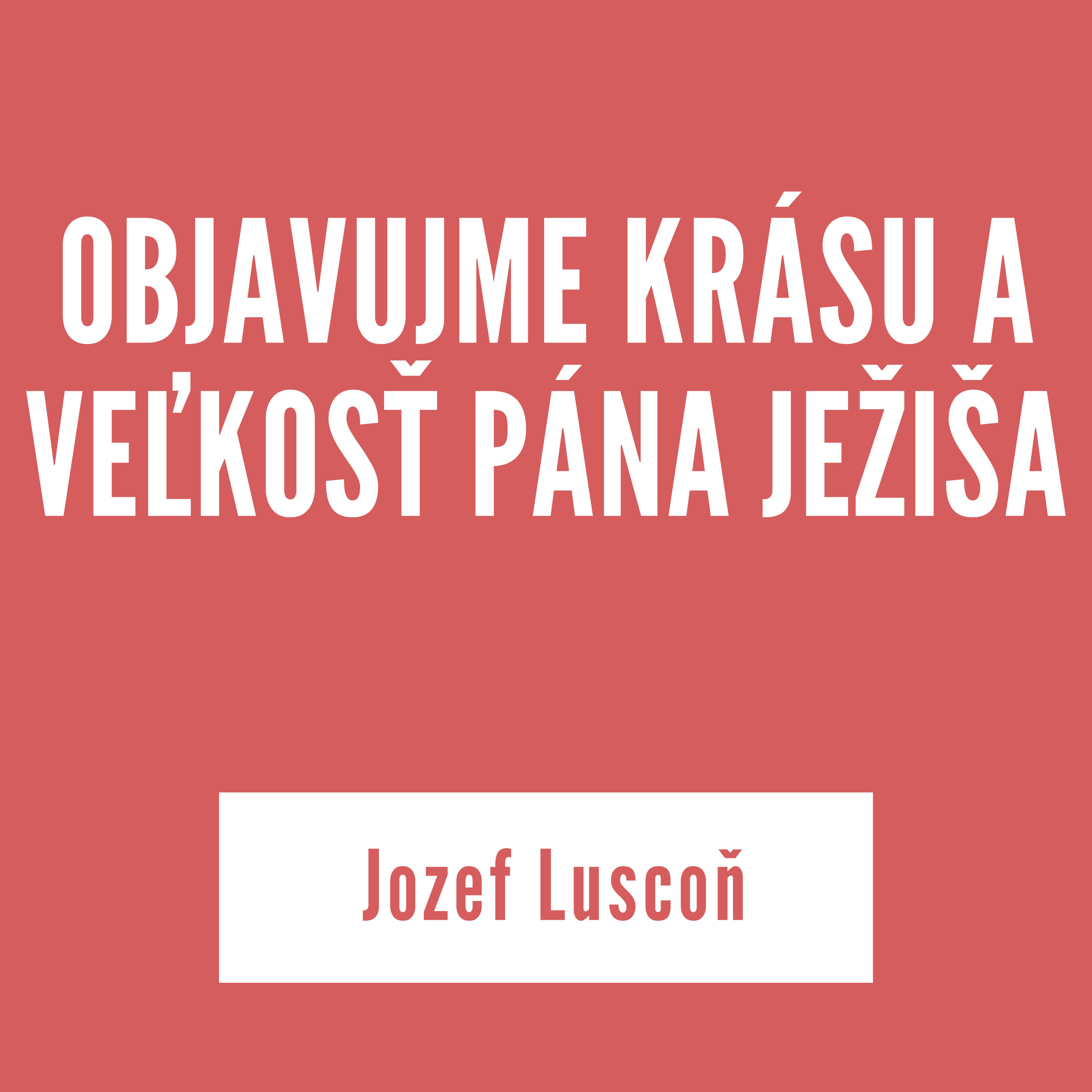 OBJAVUJME KRÁSU A VEĽKOSŤ PÁNA JEŽIŠA | Jozef Luscoň episode artwork