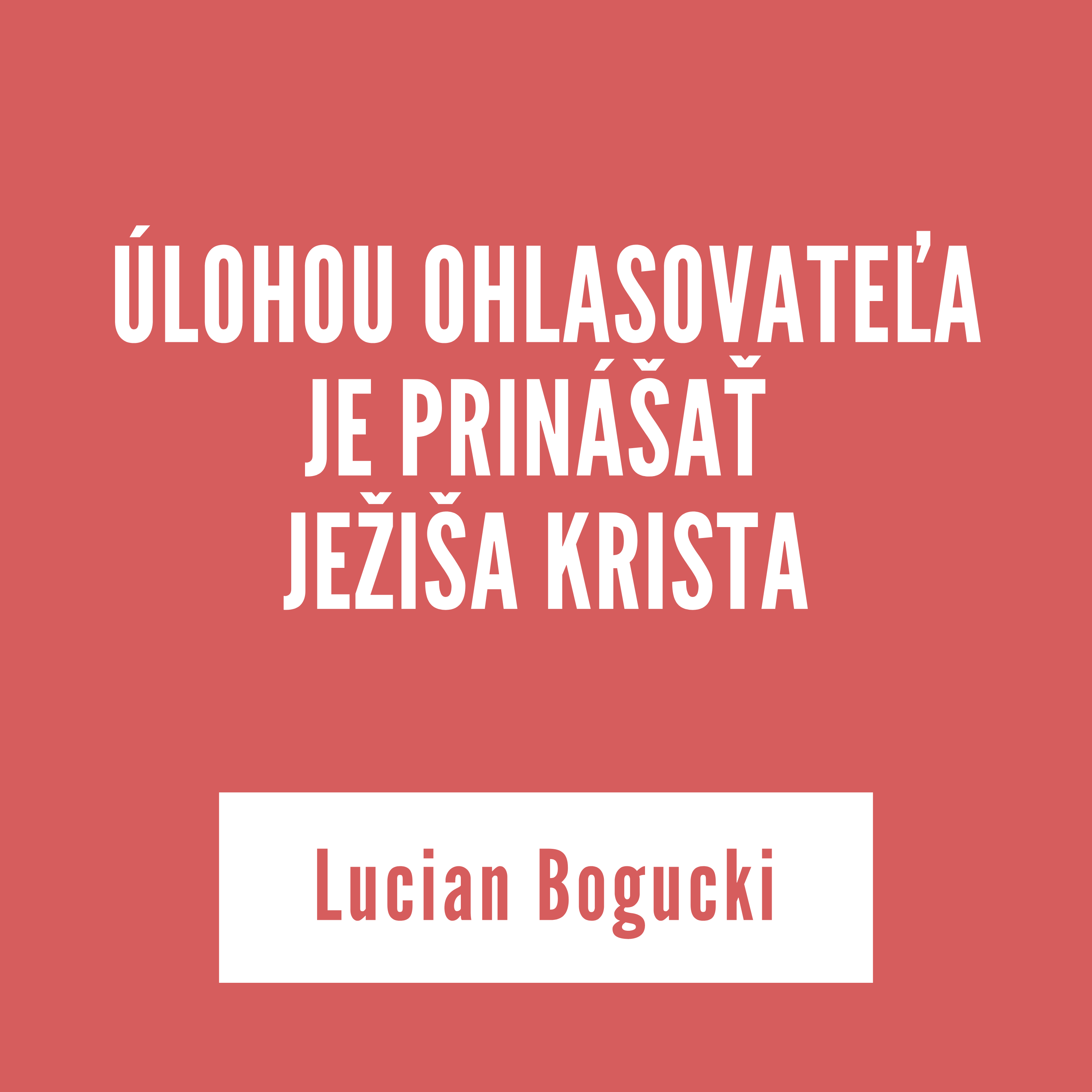 ÚLOHOU OHLASOVATEĽA JE PRINÁŠAŤ JEŽIŠA KRISTA |  Lucián Bogucki episode artwork