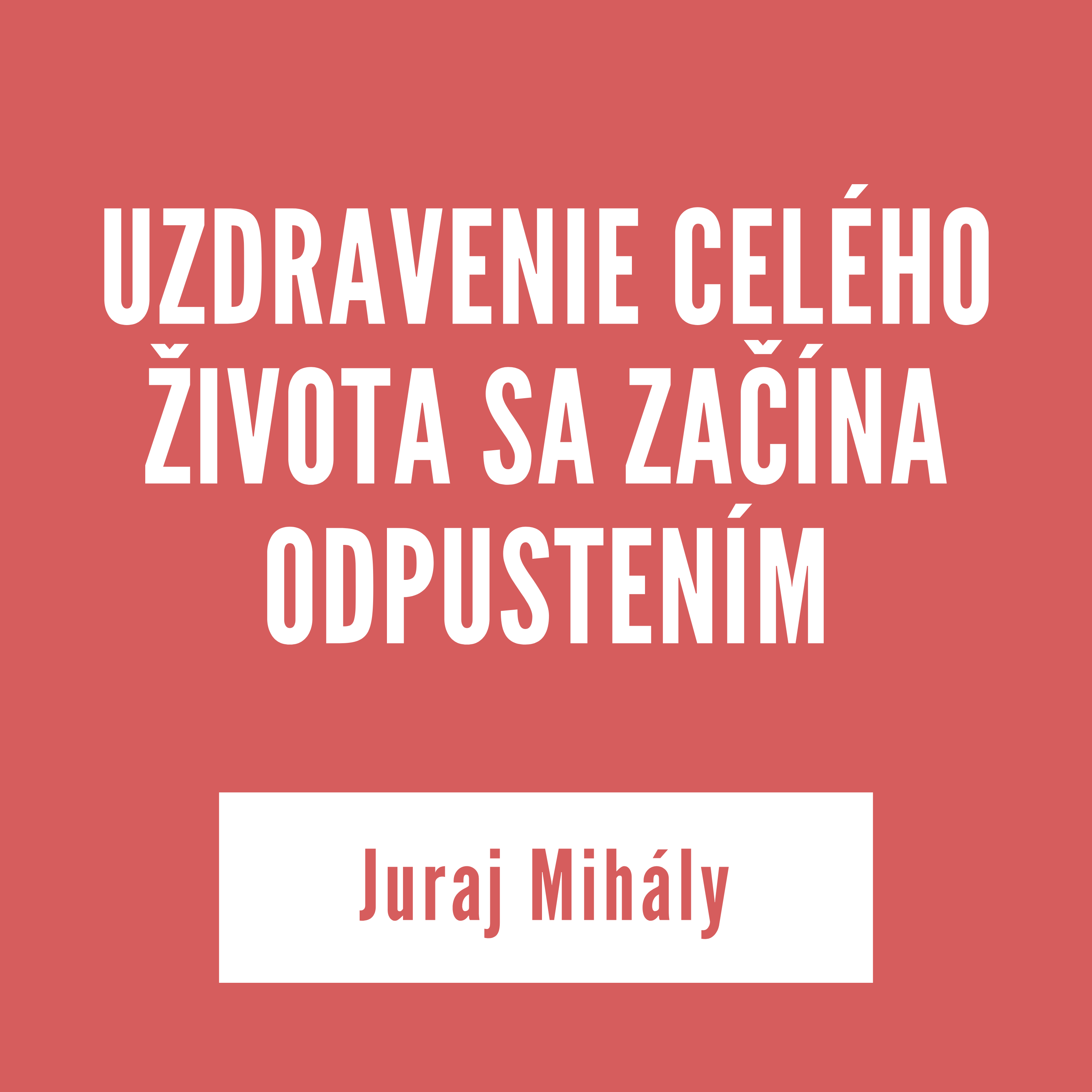 UZDRAVENIE CELÉHO ŽIVOTA SA ZAČÍNA ODPUSTENÍM | Juraj Mihály episode artwork