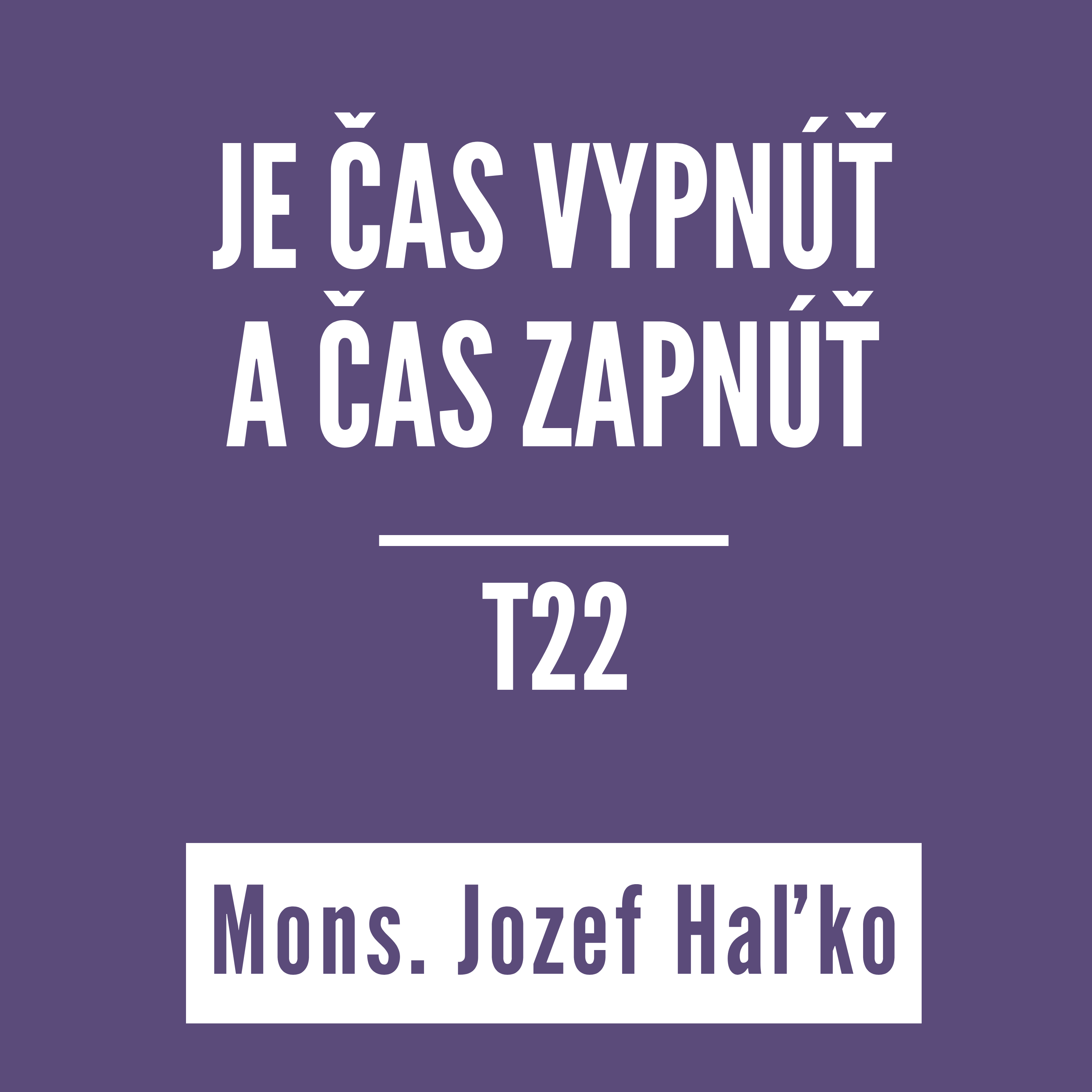 Je čas vypnúť a čas zapnúť | T22, Jozef Haľko