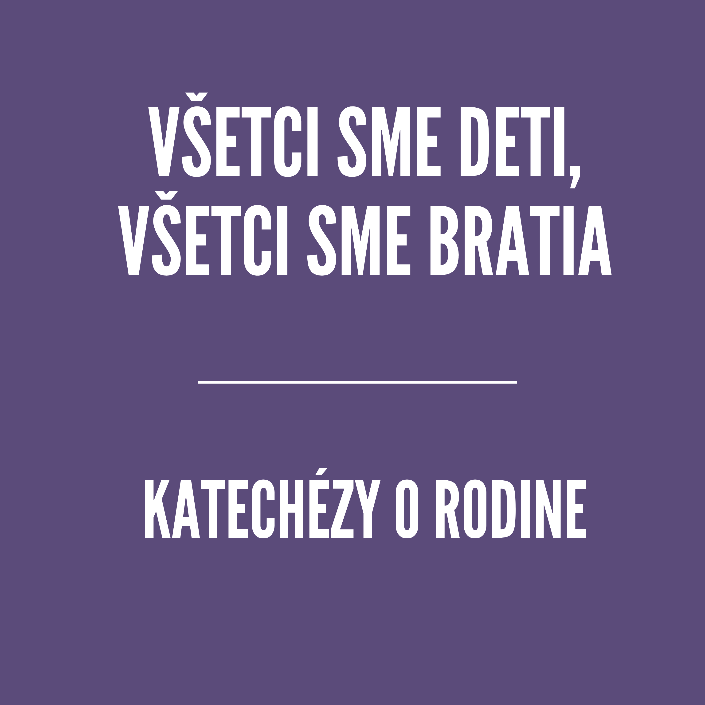 Všetci sme deti, všetci sme bratia | Katechézy o rodine